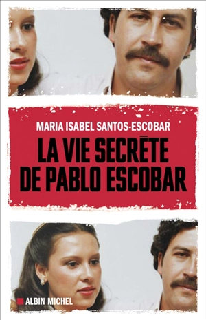 La vie secrète de Pablo Escobar - Maria Isabel Santos-Escobar