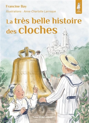 La très belle histoire des cloches - Francine Bay