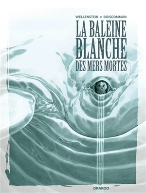 La baleine blanche des mers mortes - Aurélie Wellenstein