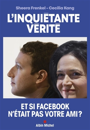 L'inquiétante vérité : comment Facebook cherche à dominer le monde - Sheera Frenkel