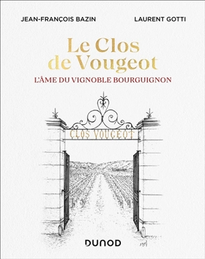 Le clos de Vougeot : l'âme du vignoble bourguignon - Jean-François Bazin