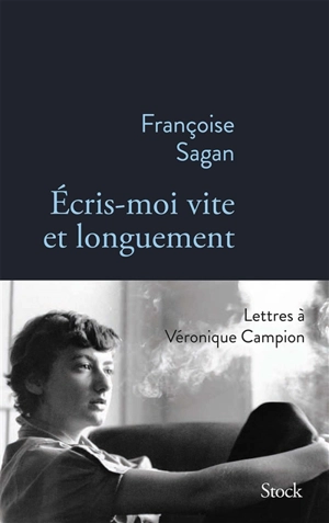 Ecris-moi vite et longuement : correspondance de Françoise Sagan à Véronique Campion - Françoise Sagan