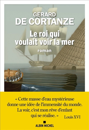 Le roi qui voulait voir la mer - Gérard de Cortanze