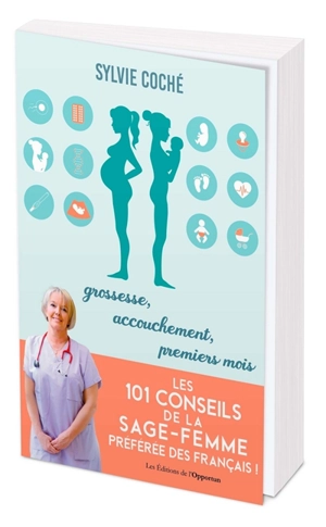 Les 101 conseils de la sage-femme préférée des Français ! : grossesse, accouchement, premiers mois - Sylvie Coché