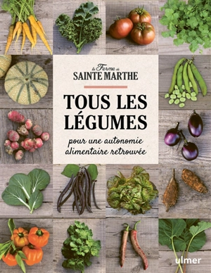 Tous les légumes : pour une autonomie alimentaire retrouvée - Ferme de Sainte-Marthe