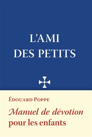 L'ami des petits : manuel de dévotion pour les enfants - Edward Joannes Maria Poppe