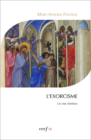 L'exorcisme : un rite chrétien - Marc-Antoine Fontelle