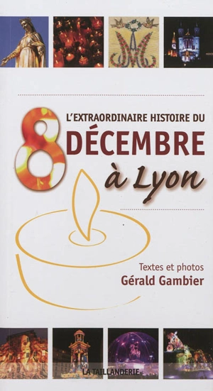 L'extraordinaire histoire du 8 décembre à Lyon - Gérald Gambier