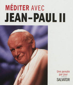 Méditer avec Jean-Paul II : une pensée par jour - Jean-Paul 2