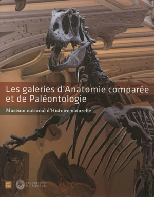 Les galeries d'anatomie comparée et de paléontologie : Muséum d'histoire naturelle - Luc Vivès