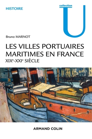 Les villes portuaires maritimes en France : XIXe-XXe siècle - Bruno Marnot