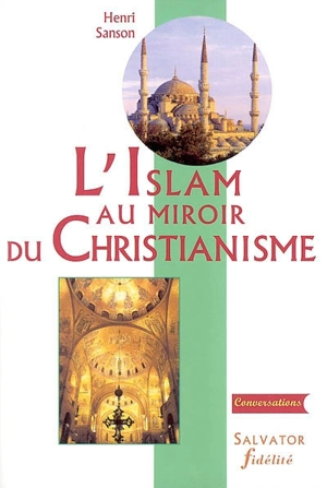 L'islam au miroir du christianisme - Henri Sanson