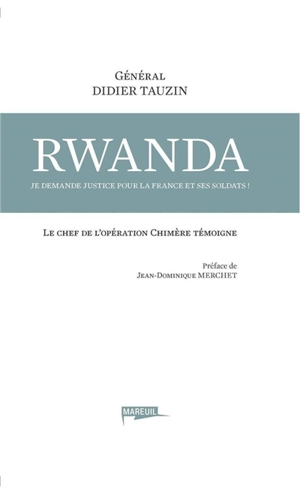 Rwanda : je demande justice pour la France et ses soldats ! : le chef de l'opération Chimère témoigne - Didier Tauzin