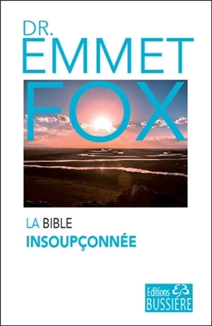 La Bible insoupçonnée - Emmet Fox