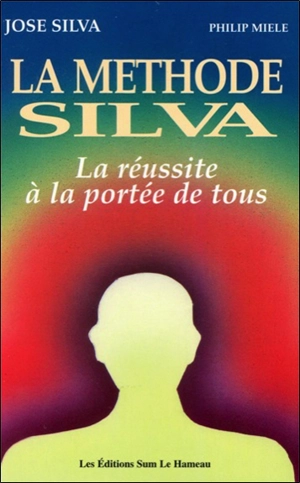 La méthode Silva : la réussite à la portée de tous - José Silva