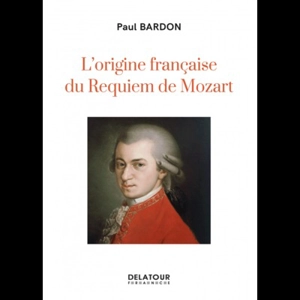 L'origine française du Requiem de Mozart - Paul Bardon