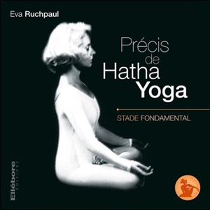 Précis de hatha yoga. Vol. 1. Stade fondamental - Eva Ruchpaul