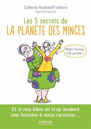 Les 5 secrets de la planète des minces : maigrir heureux, c'est possible ! - Catherine Roumanoff-Lefaivre