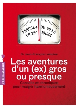 Les aventures d'un (ex) gros... ou presque : conseils et chroniques pour maigrir harmonieusement - Jean-François Lemoine