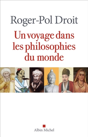 Un voyage dans les philosophies du monde - Roger-Pol Droit
