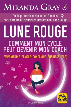 Lune rouge : comment mon cycle peut devenir mon coach : empowering female-conscious business (FCB) - Miranda Gray