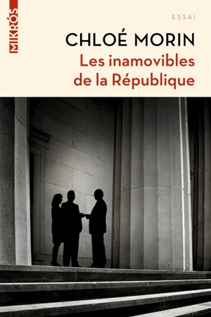 Les inamovibles de la République : vous ne les verrez jamais, mais ils gouvernent - Chloé Morin