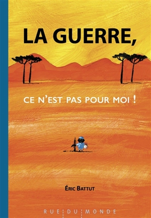 La guerre, ce n'est pas pour moi ! - Eric Battut