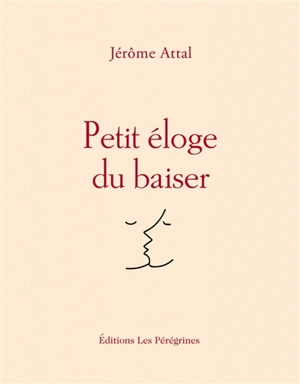Petit éloge du baiser - Jérôme Attal