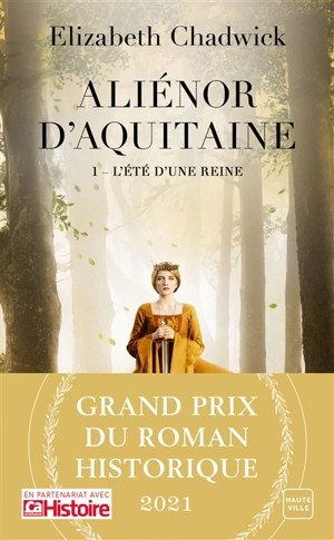 Aliénor d'Aquitaine. Vol. 1. L'été d'une reine - Elizabeth Chadwick