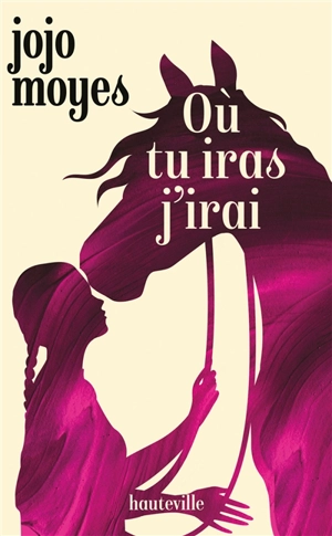 Où tu iras j'irai - Jojo Moyes