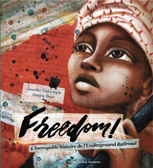 Freedom ! : l'incroyable histoire de l'Underground railroad - Jennifer Dalrymple