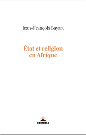 Etat et religion en Afrique - Jean-François Bayart