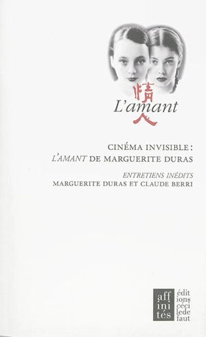 Cinéma invisible : L'amant de Marguerite Duras : entretiens inédits entre Marguerite Duras et Claude Berri - Marguerite Duras