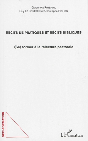 Récits de pratiques et récits bibliques : (se) former à la relecture pastorale - Gwennola Rimbaut