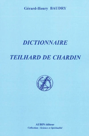 Dictionnaire Teilhard de Chardin - Gérard-Henry Baudry