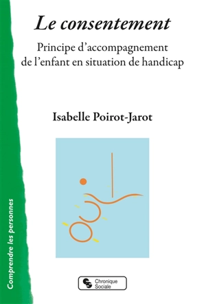 Le consentement : principe d'accompagnement de l'enfant en situation de handicap vers son autonomie - Isabelle Poirot-Jarot