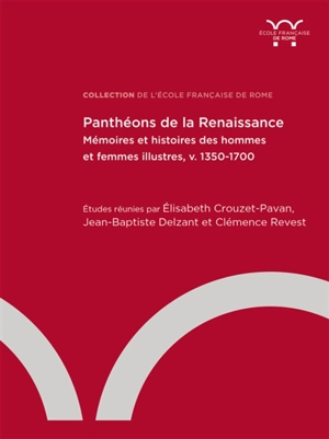Panthéons de la Renaissance : mémoires et histoires des hommes et femmes illustres (v. 1350-1700)