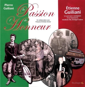 La passion de l'honneur : Etienne Guiliani (1914-1997) : le parcours exemplaire d’un Saumurois, modeste fils d’émigré italien - Pierre Guiliani