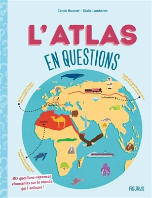 L'atlas en questions : 80 questions-réponses étonnantes sur le monde qui t'entoure ! - Carole Bourset