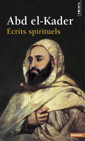 Ecrits spirituels - Abd al-Qâdir ibn Muhyî al-Dîn al-Gazâirî