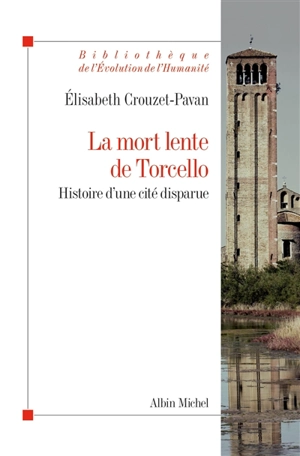 La mort lente de Torcello : histoire d'une cité disparue - Elisabeth Crouzet-Pavan