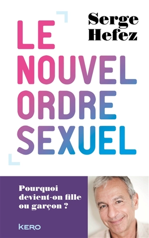 Le nouvel ordre sexuel : pourquoi devient-on fille ou garçon ? - Serge Hefez