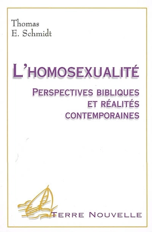 L'homosexualité : perspectives bibliques et réalités contemporaines - Thomas E. Schmidt