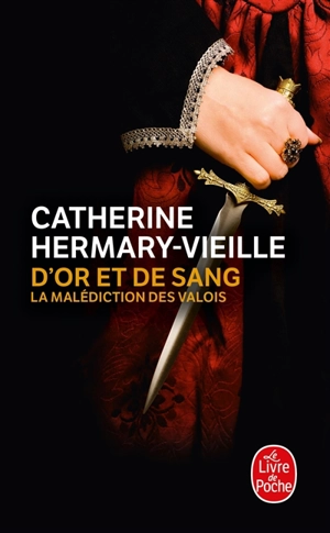 D'or et de sang : la malédiction des Valois - Catherine Hermary-Vieille