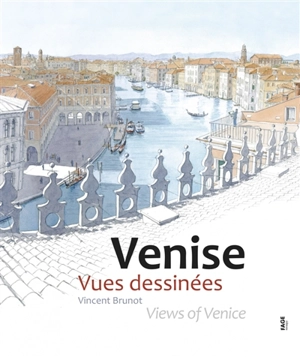 Venise : vues dessinées. Views of Venice - Vincent Brunot