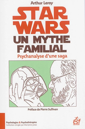 Star Wars, un mythe familial : psychanalyse d'une saga - Arthur Leroy