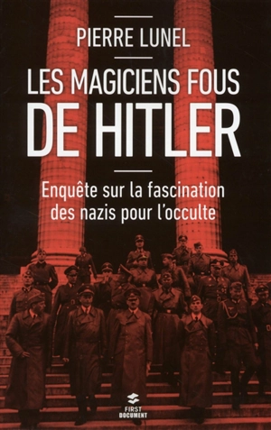 Les magiciens fous de Hitler : enquête sur la fascination des nazis pour l'occulte - Pierre Lunel