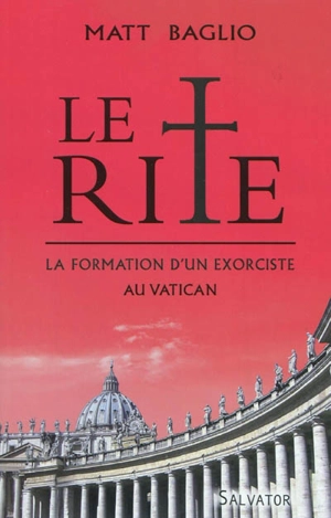 Le rite : la formation d'un exorciste au Vatican - Matt Baglio