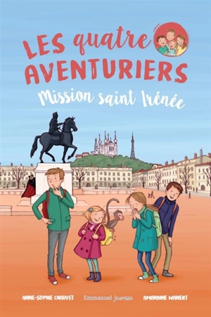 Les quatre aventuriers. Vol. 3. Mission saint Irénée - Anne-Sophie Chauvet