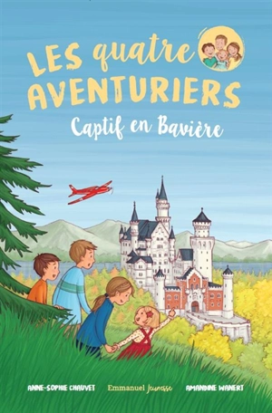 Les quatre aventuriers. Vol. 5. Captif en Bavière - Anne-Sophie Chauvet